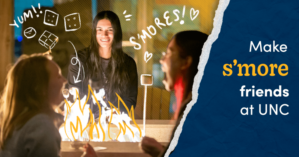 Student cooking up s'mores and the text says "Make s'more friends at UNC."
